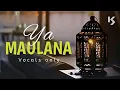 Download Lagu SABYAN - YA MAULANA | Slowed And Reverd | #YaMaulana | Only Vocals | No Music