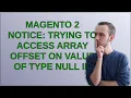 Magento 2 Notice Trying to access array offset on value of type null in