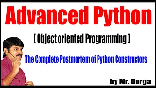 Adv Python Session - 76 The Complete Postmortem of Python Constructors by Durga Sir