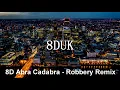 Abra Cadabra - Robbery Remix ft. Krept & Konan (8D)