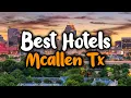 Best Hotels in McAllen TX - For Families Couples Work Trips Luxury Budget