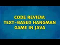 Code Review Text-based Hangman game in Java 2 Solutions