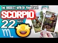 Scorpio IT S COMING The BIGGEST WIN Of Your Life horoscope for today MAY 22 2026