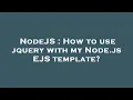 NodeJS How to use jquery with my Node js EJS template