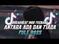 Download Lagu DJ BREAKBEAT INDO TERBARU FULL BASS || ANTARA ADA DAN TIADA FYP!!!