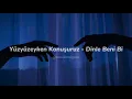 Yüzyüzeyken Konuşuruz - Dinle Beni Bi (sözleri)