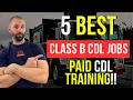 Top 5 Best Class B CDL Jobs Paid CDL Training