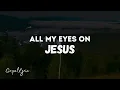 Eyes on Jesus by GUC (Lyrics Video)