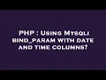PHP Using Mysqli bind - param with date and time columns