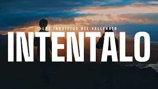 Intentalo - Los Inquietos Del Vallenato (Video Letra)