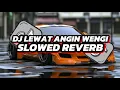 Download Lagu DJ LEWAT ANGIN WENGI ~ RUNGGOKNO SURGO ATIKU SLOWED REVERB VIRAL TIKTOK 2025