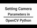 OpenCV Python Tutorial - Setting Camera Parameters in OpenCV Python