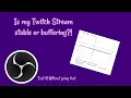 How to check if your Twitch stream is stable without going live