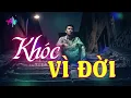 Lagu Khóc Vì Đời - Blues Rock | Nhạc Về Đời Cảm Động Hay Ý Nghĩa Càng Nghe Càng Thấm