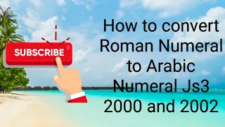 How to convert Roman Numeral to Arabic Numeral Js3 2000 and 2002