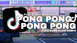 dj pong pong slow remix full bass nandalia dj yang kalian cari viral tiktok
