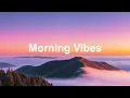 Download Lagu Morning Vibes 2025 ☀️ Feel Good Music to Lift Your Mood | Good Energy