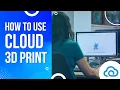 Use and Set Up Cloud 3D Print How To