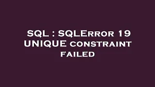 SQL SQLError 19 UNIQUE constraint failed