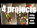 How To Make 4 projects using bubble gum beads