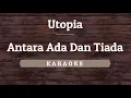 Download Lagu Utopia - Antara Ada Dan Tiada (Karaoke) By Akiraa61