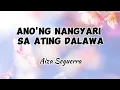 Download Lagu Aiza Seguerra - ANO'NG NANGYARI SA ATING DALAWA ( Lyrics )