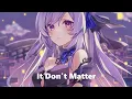 Download Lagu Nightcore - It Don't Matter - (Lyrics)