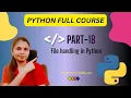 1 18 File handling in Python Python Full course 2024