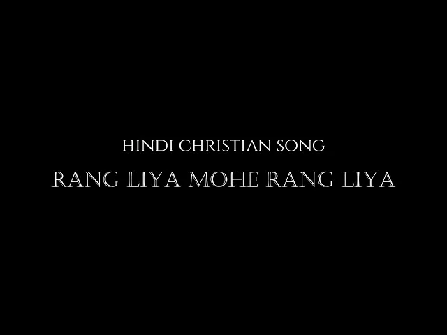 Rang liya mohe rang liya - Hindi Worship Song
