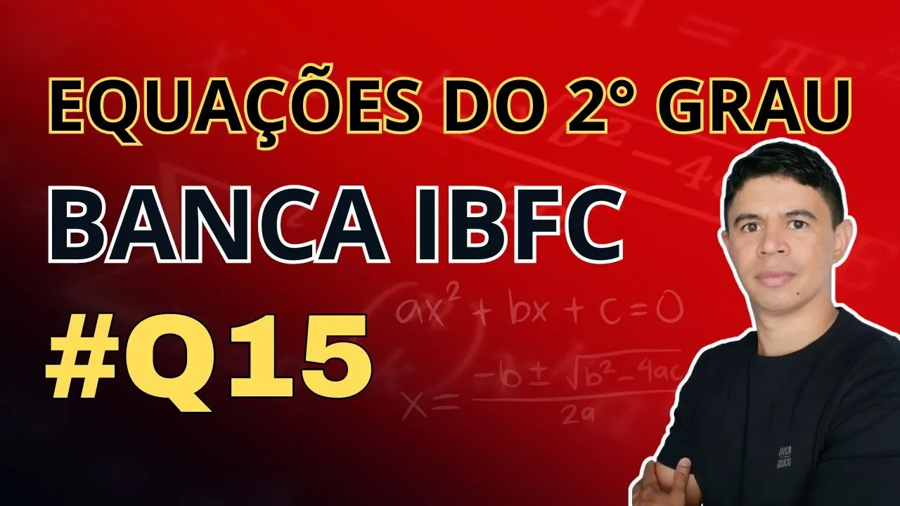 Questão 15 |  Equações do 2° Grau Banca IBFC  |  Ebook 15 Questões