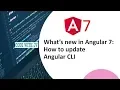 What s new in Angular 7 How to update your angular cli version