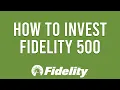How To Invest In Fidelity 500 Index Fund FXAIX
