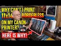 Why Can t I Print 11x14 Borderless on my CANON Printer Here is Why