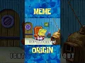 so THAT S where the meme comes from SpongeBob