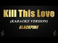 Lagu Kill This Love - BLACKPINK (Karaoke/Instrumental)