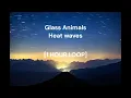 Download Lagu Glass Animals - Heat Waves [1 HOUR LOOP]