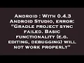 Android With 0 4 3 Android Studio error Gradle project sync failed Basic functionality e g e