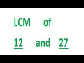 LCM of 12 and 27