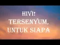 Download Lagu HIVI! - Tersenyum, Untuk Siapa (Lyrics)