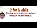 6 for while loop - Tutorial programming dari nol Javascript