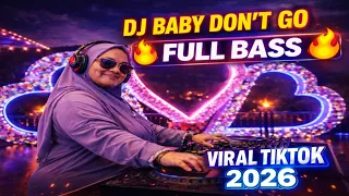 dj baby dont go full bass terbaru 2026 viral tiktok paling enak didengar