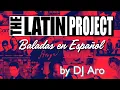 The Latin Project - DJ Aro (Baladas en Español) // AUDIO ONLY