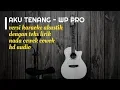 Download Lagu Versi Karaoke - Pengenku Siji Nyanding Kowe Selawase || Aku Tenang - Gitar Akustik Dengan Teks Lirik