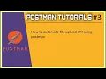 3 Postman How to automate file upload API using postman