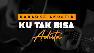 Download Ku Tak Bisa - Adista  ( Karaoke Akustik ) MP3