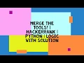 MERGE THE TOOLS HACKERRANK PYTHON LOGIC WITH SOLUTION