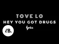 Download Lagu Tove Lo - Hey you got drugs (Lyrics)