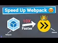 Speed Up your webpack Build by 10X