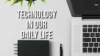 Technology In Our Daily Life 