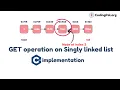 GET operation on Singly linked list algorithm and pseudocode C implementation CodingPal org